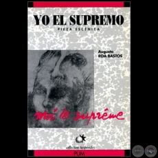 YO EL SUPREMO - Pieza Escnica - Autor: AUGUSTO ROA BASTOS - Ao 1996